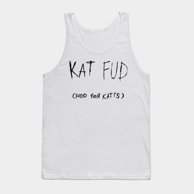 Kat Fud (fudd for kats) - cat food for kitties Tank Top by MacSquiddles